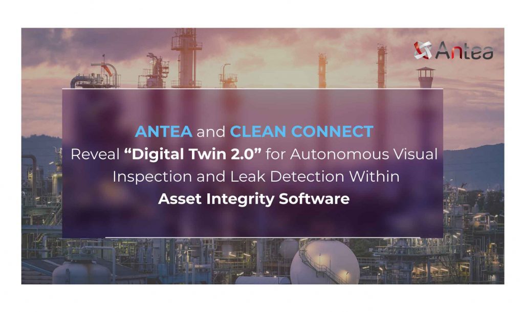 Banner with text overlaid on an energy sector refinery that reads Antea and Clean Connect Reveal Digital TWin 2.0 for Autonomous Visual Inspection and Leak Detection Within Asset Integrity Software, company news