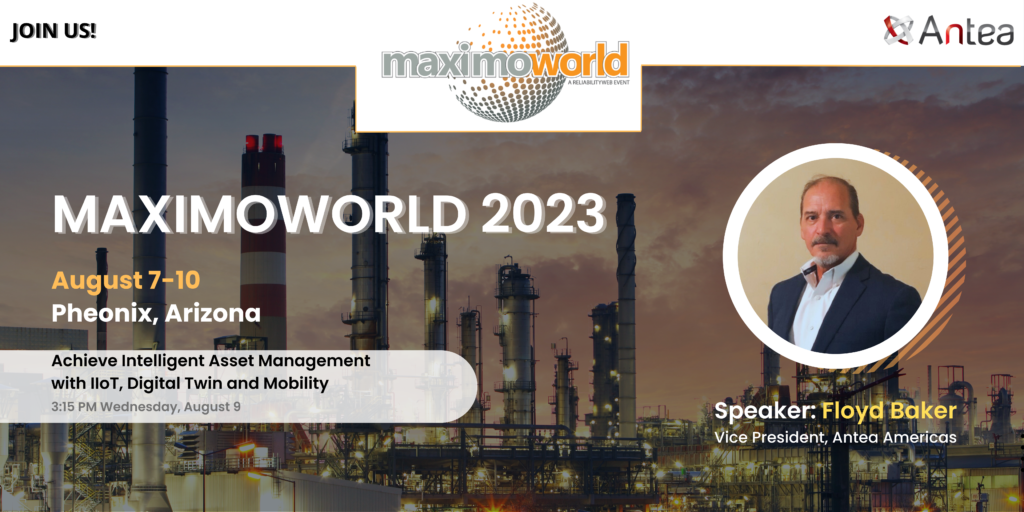 Join Antea at MAximoWorld for a presentation called Achieve Intelligent Asset Management with IIoT, Digital Twin and Mobility